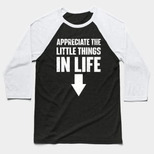 Appreciate The Small Things In Life Baseball T-Shirt